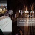 Cards on the Table: How War, Politics, and Gambling Intersected Throughout World History